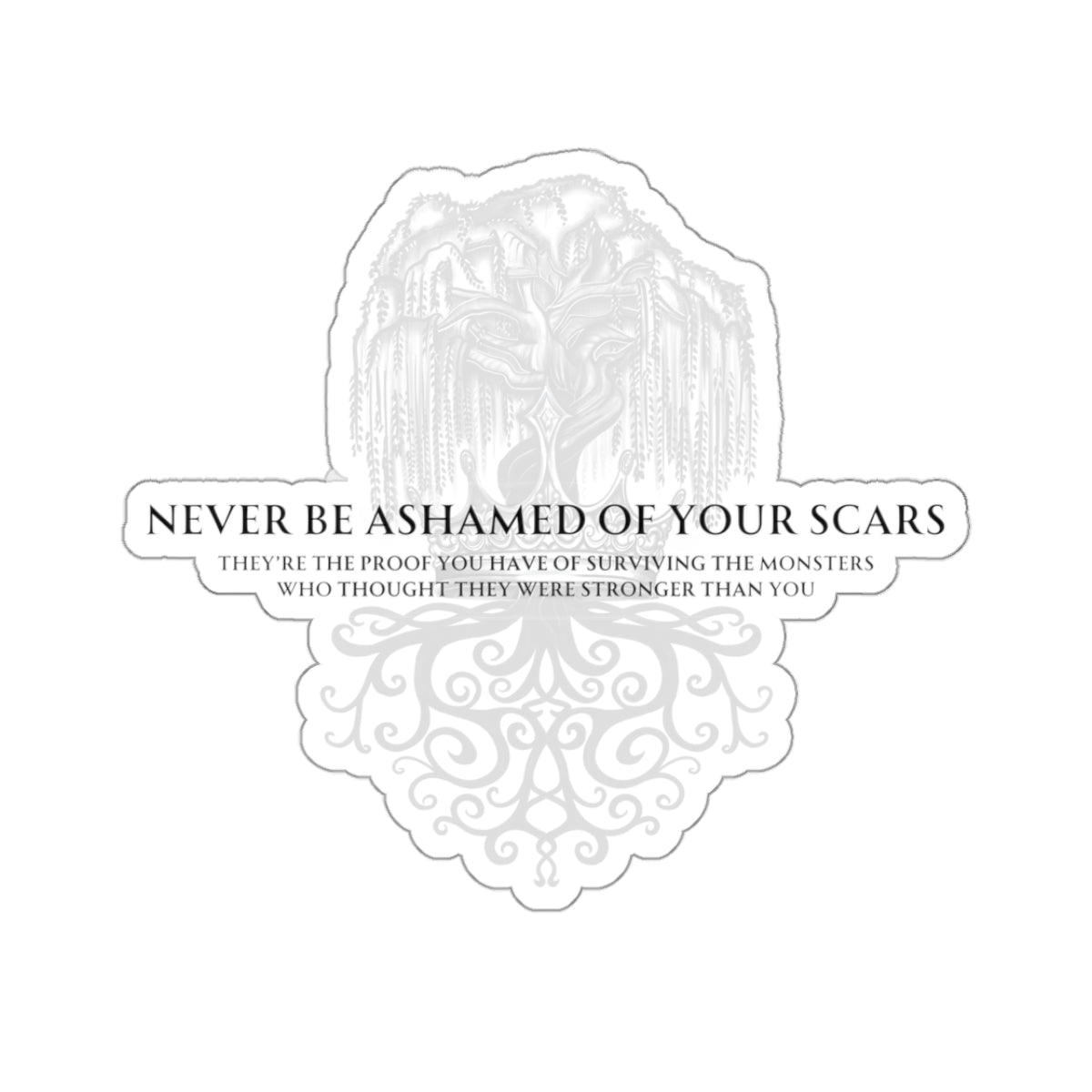 Never be ashamed of your scars Sticker