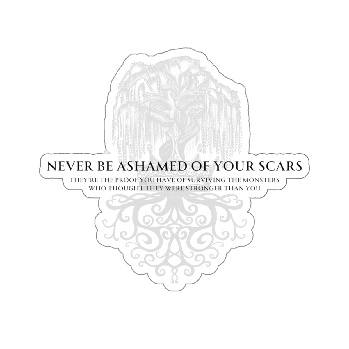 Never be ashamed of your scars Sticker