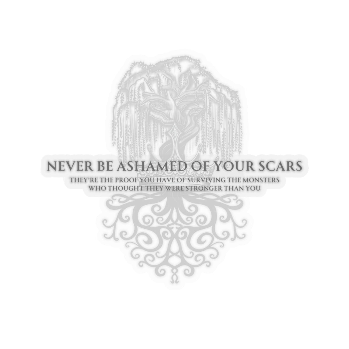 Never be ashamed of your scars Sticker