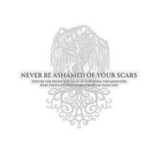 Never be ashamed of your scars Sticker