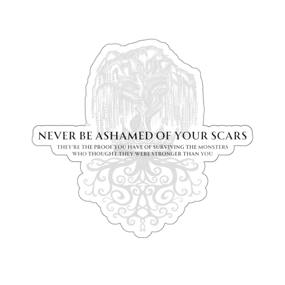 Never be ashamed of your scars Sticker