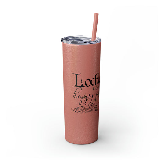 Lochlann is My Happy Place - Skinny Tumbler with Straw, 20oz